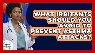 What Irritants Should You Avoid To Prevent Asthma Attacks? - Everyday Asthma Tips
