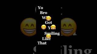 Yo Bro Who Got You Smiling Like That