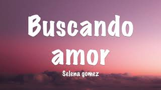 Selena Gomez - Buscando Amor Letralyrics Hd