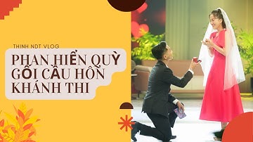 Phan Hiển quỳ gối cầu hôn Khánh Thi - Thịnh NDT Vlog