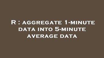 R : aggregate 1-minute data into 5-minute average data