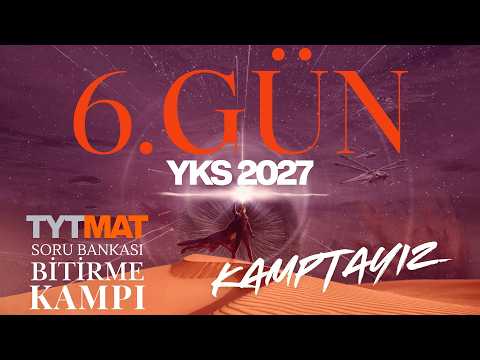 YKS 2027 İÇİN KAMPIN 6  GÜNÜNDEN