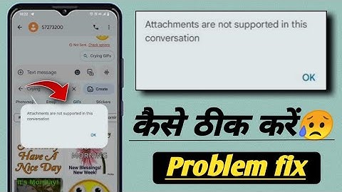 Attachment are not supported in this conversation message problem! Fix attachment are not supported
