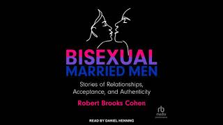 Bisexual Married Men: Stories of Relationships, Acceptance, and Authenticity