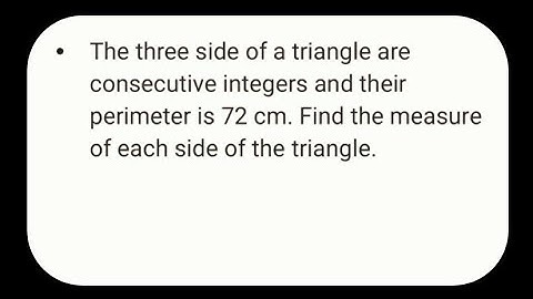 The three sides of a triangle are consecutive integers and their perimeter is 72 cm.
