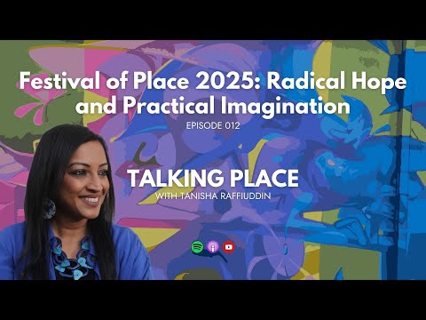 012 - Festival of Place 2025: Radical Hope and Practical Imagination
