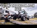 Cutting an lx 470 in half sun cruiser build pt 2 the lx 470 meets the sawzall