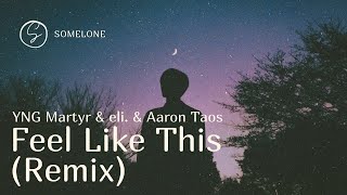 YNG Martyr & eli. & Aaron Taos - Feel Like This (Remix)