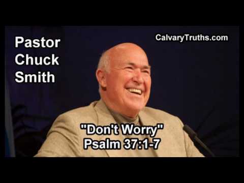 Don't Worry, Psalm 37:1-7 - Pastor Chuck Smith - Topical Bible Study
