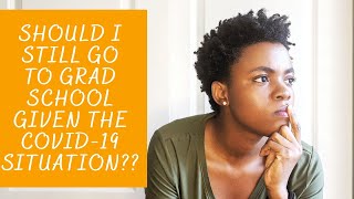 SHOULD I GO TO GRAD SCHOOL GIVEN THE PANDEMIC SITUATION??