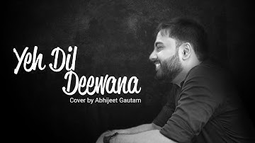 Yeh Dil Deewana - Cover | Abhijeet Gautam | Ramee Zaif | Prasun Anand | Dibru Mardi