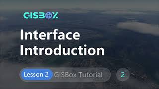 Lesson 2: Introduction to the GISBox Software Interface