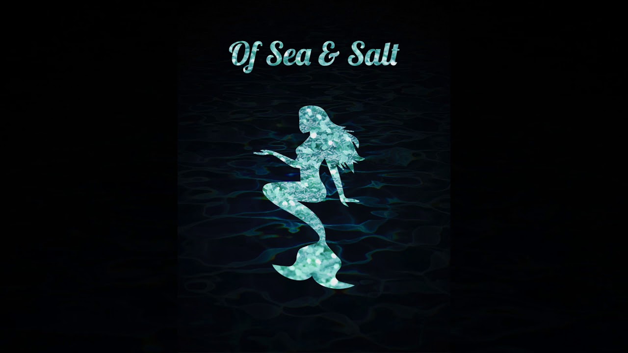 Of Sea and Salt YouTube