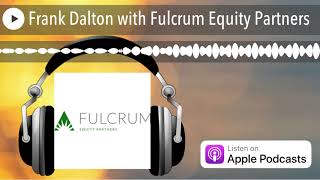 Frank Dalton with Fulcrum Equity Partners