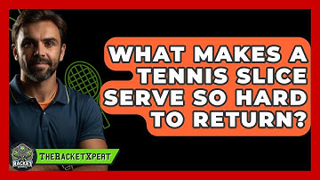 What Makes A Tennis Slice Serve So Hard To Return? - The Racket Xpert