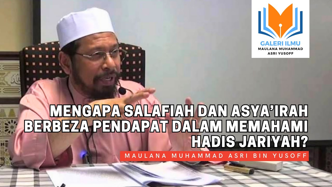 Maulana Asri - Mengapa Salafiah dan Asya'irah Berbeza Pendapat dalam Memahami Hadis Jariyah?