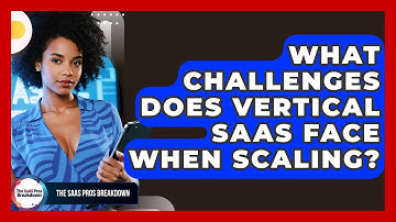 What Challenges Does Vertical SaaS Face When Scaling? - The SaaS Pros Breakdown