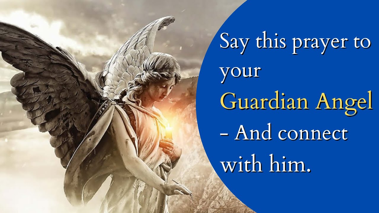 Say this prayer to your Guardian Angel And connect with him YouTube