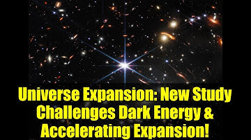 Universe Expansion: New Study Challenges Dark Energy & Accelerating Expansion!