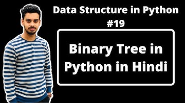#19:- Binary Tree in Data Structures in Python | Data Structures in Hindi