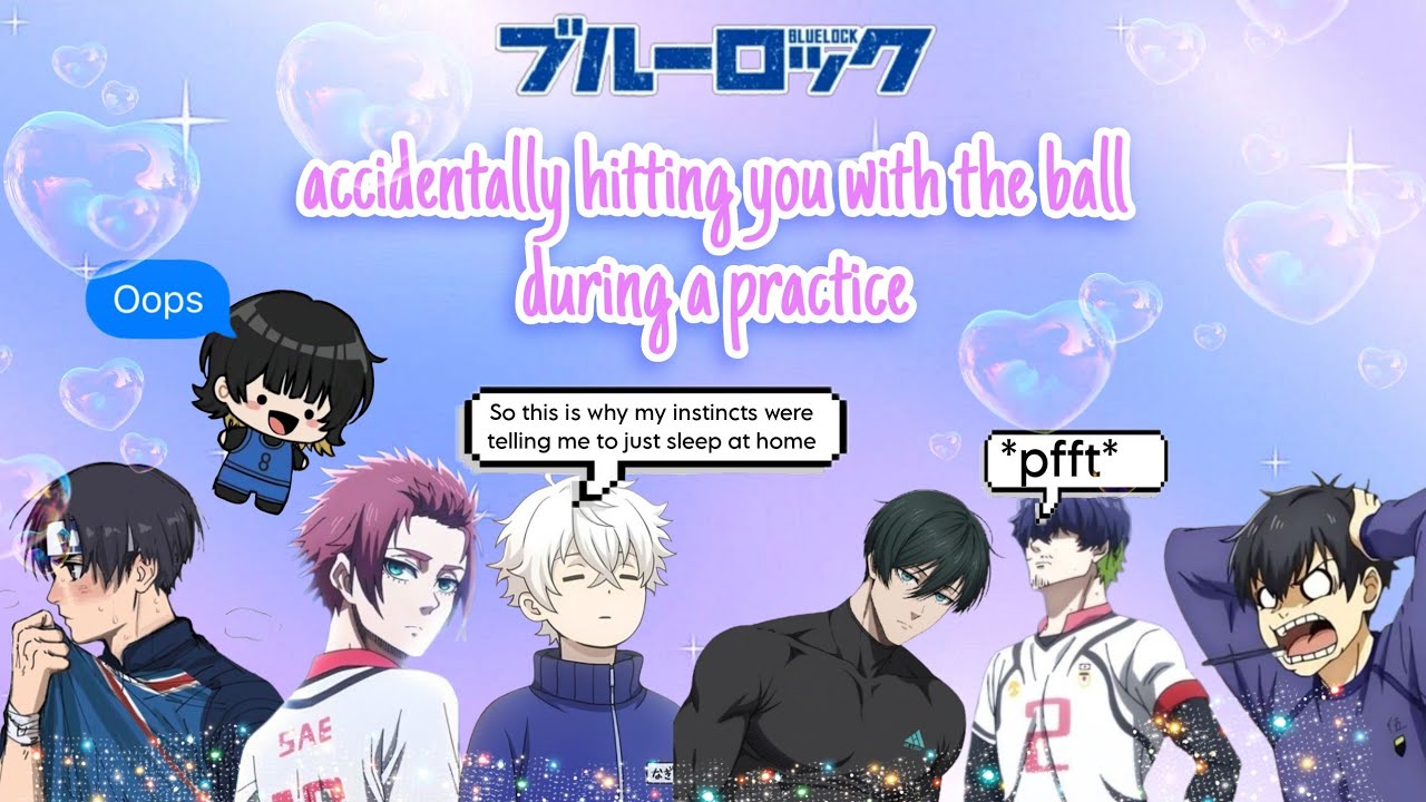 him accidentally hitting you with the ball during practice