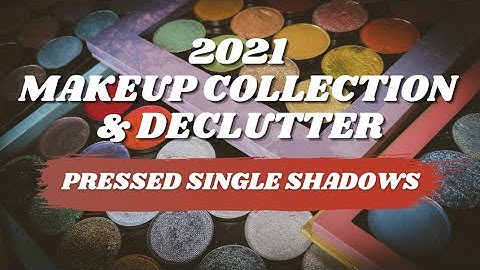 2021 Single Eyeshadow Collection & Tiny Declutter | Pressed Single Shadows