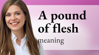Unraveling the Idiom: "A Pound of Flesh"
