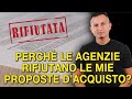 Perchè le agenzie rifiutano le mie proposte d'acquisto?