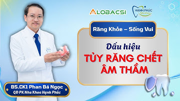 Tủy răng chết âm thầm - dấu hiệu và hậu quả ít ai ngờ! | BS.CK1 Phan Bá Ngọc