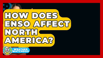 How Does ENSO Affect North America? - Weather Watchdog