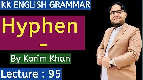 Lecture 95: Hyphen in English Punctuation by Karim Khan