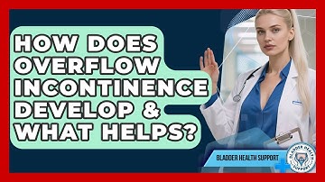 How Does Overflow Incontinence Develop & What Helps? - Bladder Health Support