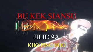 BU KEK SIANSU JILID 9A | SERIAL KE 1 BU KEK SIANSU | CERSIL LENGKAP KHO PING HOO