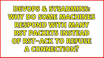 Why do some machines respond with many RST packets instead of RST-ACK to refuse a connection?