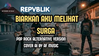 Repvblik  Biarkan Aku Melihat Surga  Pop Rock Alternative Version  Cover By Af  
