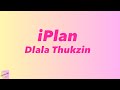 Dlala Thukzin - iPlan (ft Zaba & Sykes) Lryics