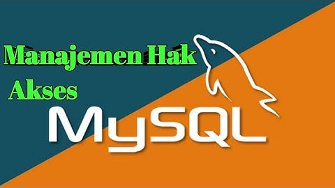 Manajemen Hak Akses pada MySQL