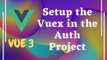 85. Setup the Vuex state management in the authentication project in Vue js | Vue 3.
