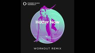 Hotter Now (Workout Remix) by Power Music Workout