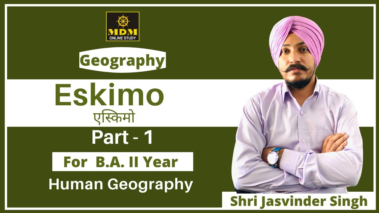 Eskimo (एस्किमो) | Human Geography | For  B.A. II Year | By - Jasvinder Singh