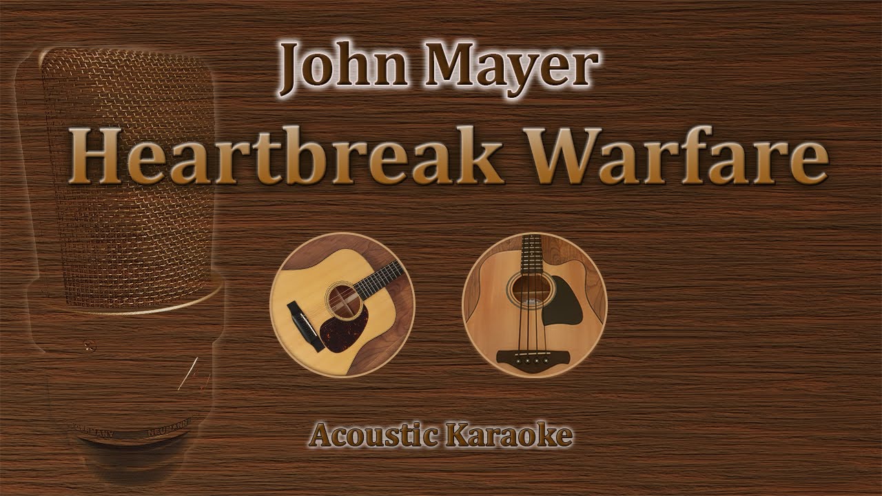 Heartbreak Warfare - John Mayer (Acoustic Karaoke)