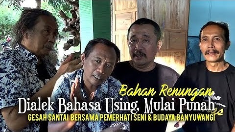 Dialek Bahasa Using Banyuwangi Yang Mulai Punah - Gesah Bersama Pemerhati Seni & Budaya