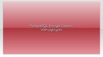 PostgreSQL: Encrypt Column With pgcrypto