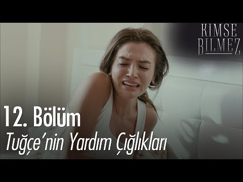 Tuğçe'nin yardım çığlıkları - Kimse Bilmez 12. Bölüm