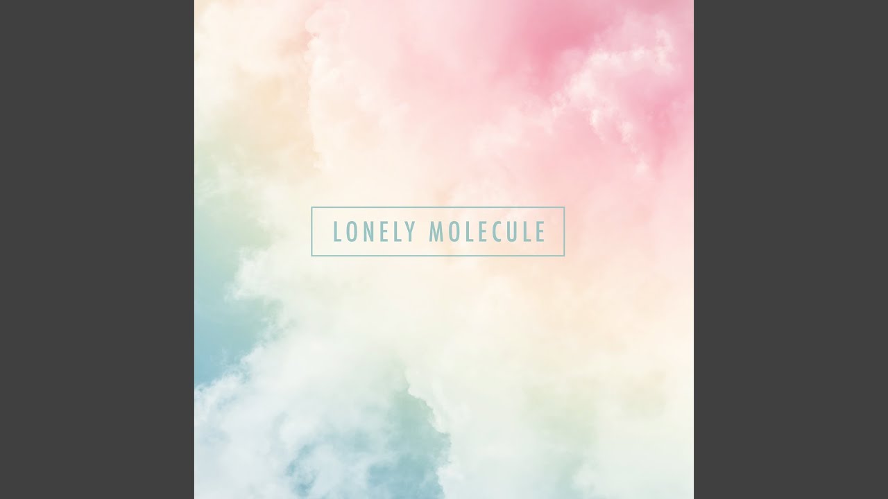 Watch Lonely Molecule on YouTube Watch Lonely Molecule on YouTube
