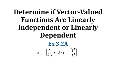 (Ex 3.3A) Determine if Vector-Valued Functions are Linearly Independent or Linearly Dependent