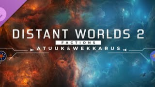 Distant Worlds 2 - Welcome Aboard Atuuk and Wekkarus!