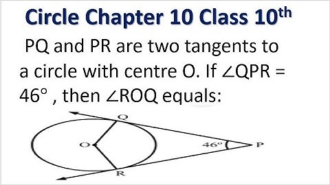 PQ and PR are two tangents to a circle with centre O. If ∠QPR = 46° , then ∠ROQ equals to?