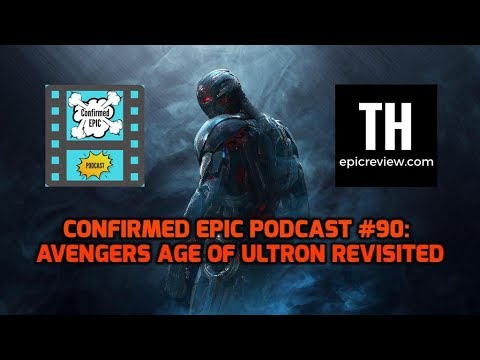 Confirmed Epic Podcast #90: Avengers Age of Ultron Revisited