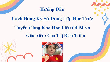 Cách Đăng Ký Sử Dụng Lớp Học Trực Tuyến Cùng Kho Học Liệu OLM.vn